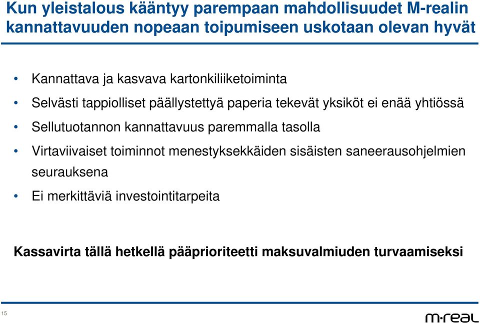 yhtiössä Sellutuotannon kannattavuus paremmalla tasolla Virtaviivaiset toiminnot menestyksekkäiden sisäisten