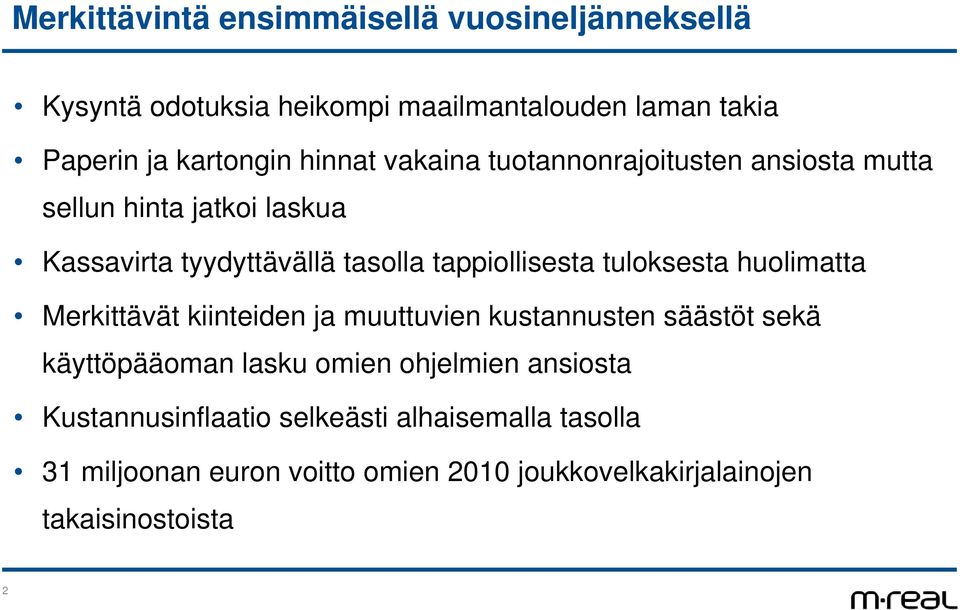 tuloksesta huolimatta Merkittävät kiinteiden ja muuttuvien kustannusten säästöt sekä käyttöpääoman lasku omien ohjelmien