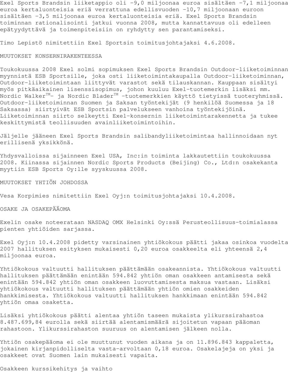 Timo Lepistö nimitettiin Exel Sportsin toimitusjohtajaksi 4.6.2008.