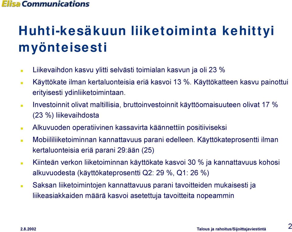 Investoinnit olivat maltillisia, bruttoinvestoinnit käyttöomaisuuteen olivat 17 % (23 %) liikevaihdosta Alkuvuoden operatiivinen kassavirta käännettiin positiiviseksi Mobiililiiketoiminnan