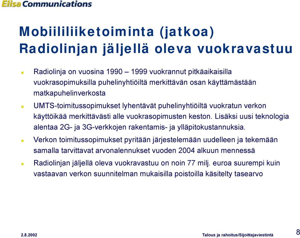 Lisäksi uusi teknologia alentaa 2G- ja 3G-verkkojen rakentamis- ja ylläpitokustannuksia.