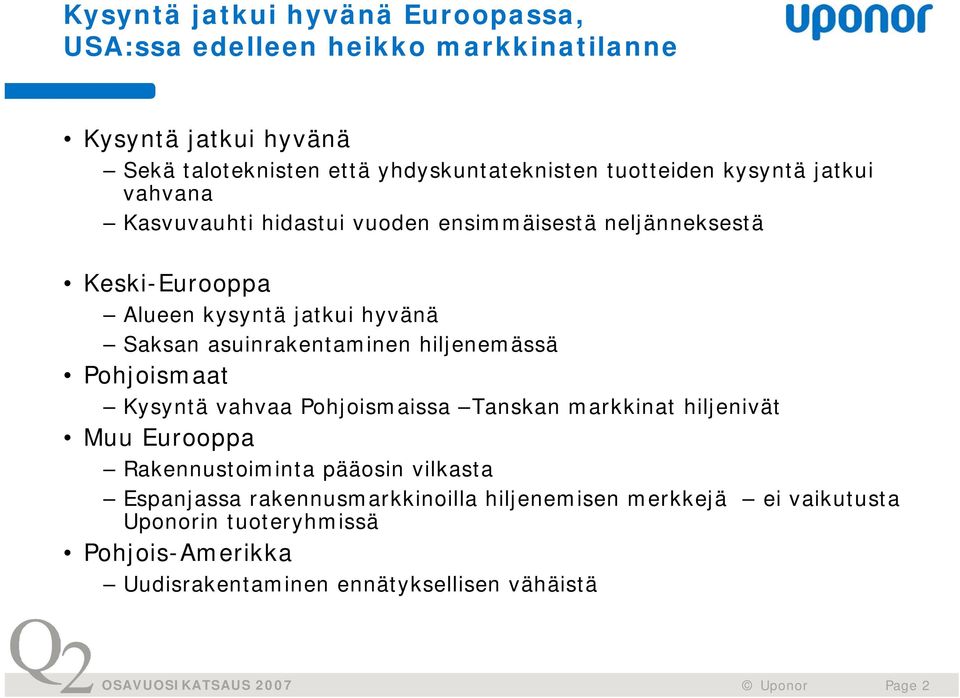 asuinrakentaminen hiljenemässä Pohjoismaat Kysyntä vahvaa Pohjoismaissa Tanskan markkinat hiljenivät Muu Eurooppa Rakennustoiminta pääosin vilkasta