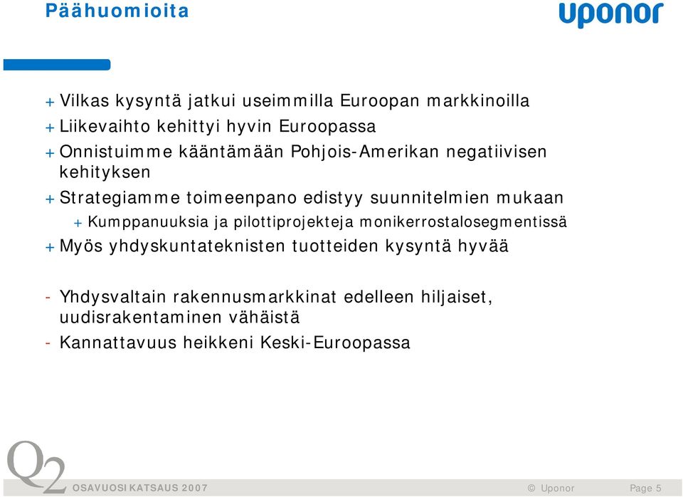 mukaan + Kumppanuuksia ja pilottiprojekteja monikerrostalosegmentissä +Myös yhdyskuntateknisten tuotteiden kysyntä
