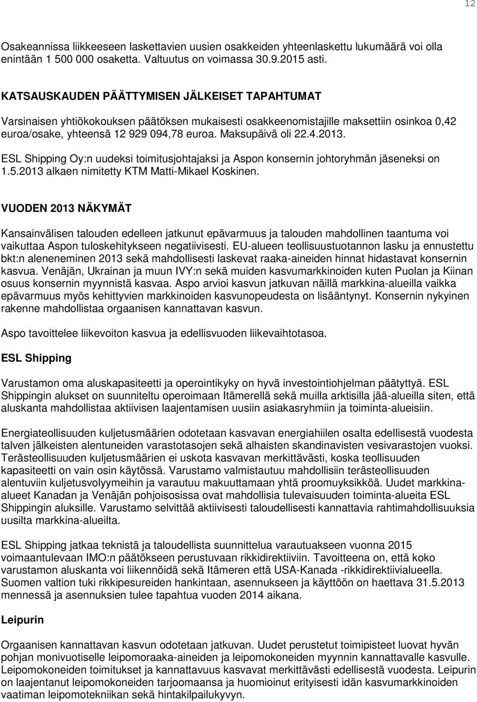 4.2013. ESL Shipping Oy:n uudeksi toimitusjohtajaksi ja Aspon konsernin johtoryhmän jäseneksi on 1.5.2013 alkaen nimitetty KTM Matti-Mikael Koskinen.