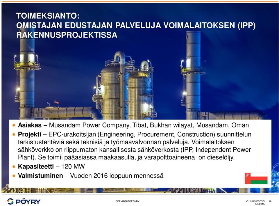 ja työmaavalvonnan palveluja. Voimalaitoksen sähköverkko on riippumaton kansallisesta sähköverkosta (IPP, Independent Power Plant).