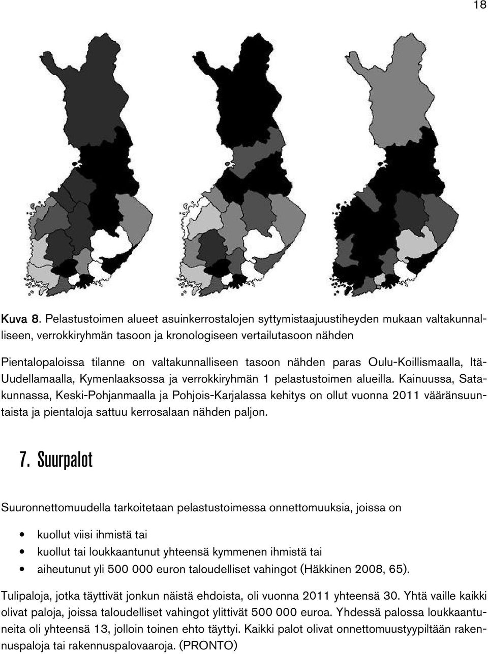 tasoon nähden paras Oulu-Koillismaalla, Itä- Uudellamaalla, Kymenlaaksossa ja verrokkiryhmän 1 pelastustoimen alueilla.