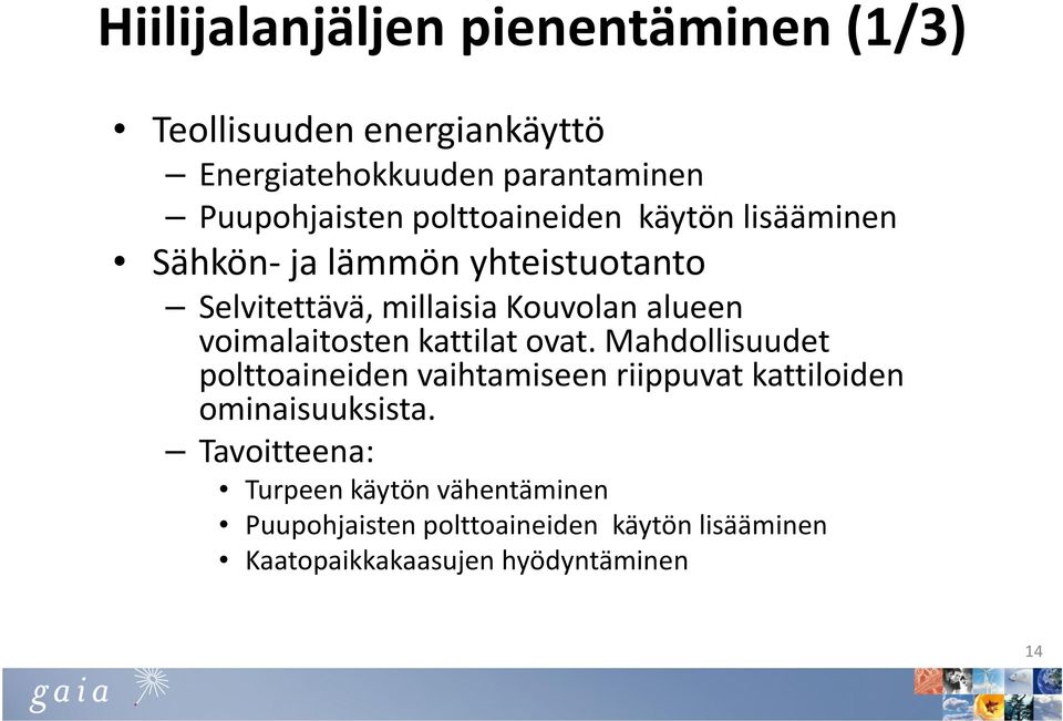 voimalaitosten kattilat ovat. Mahdollisuudet polttoaineiden vaihtamiseen riippuvat kattiloiden ominaisuuksista.