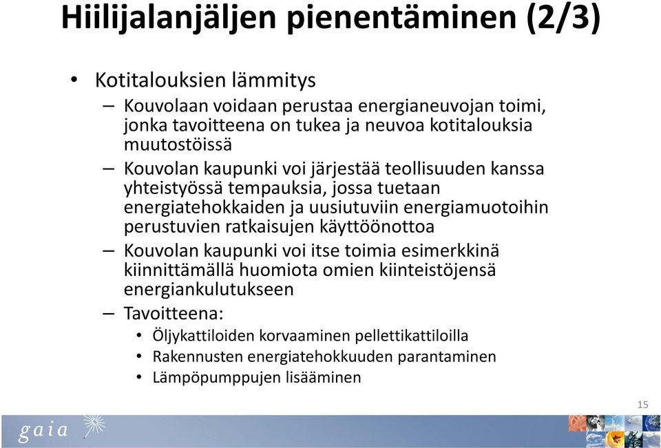 uusiutuviin energiamuotoihin perustuvien ratkaisujen käyttöönottoa Kouvolan kaupunki voi itse toimia esimerkkinä kiinnittämällä huomiota omien