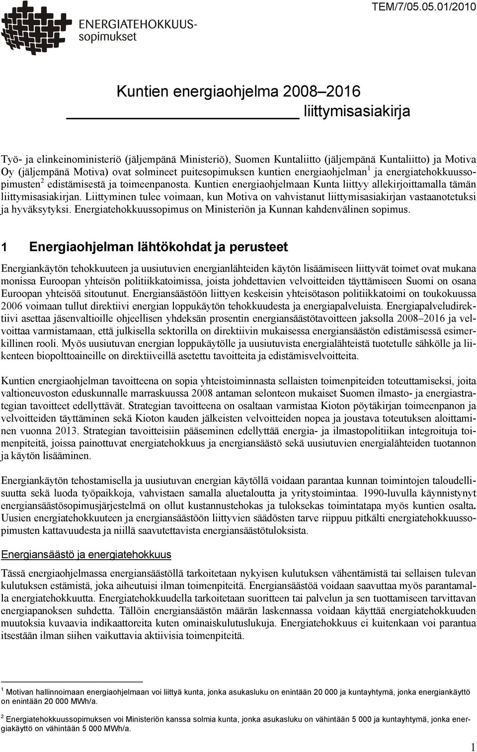 solmineet puitesopimuksen kuntien energiaohjelman 1 ja energiatehokkuussopimusten 2 edistämisestä ja toimeenpanosta.