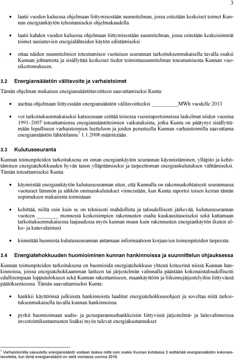 tavalla osaksi Kunnan johtamista ja sisällyttää keskeiset tiedot toimintasuunnitelman toteutumisesta Kunnan vuosikertomukseen. 3 3.