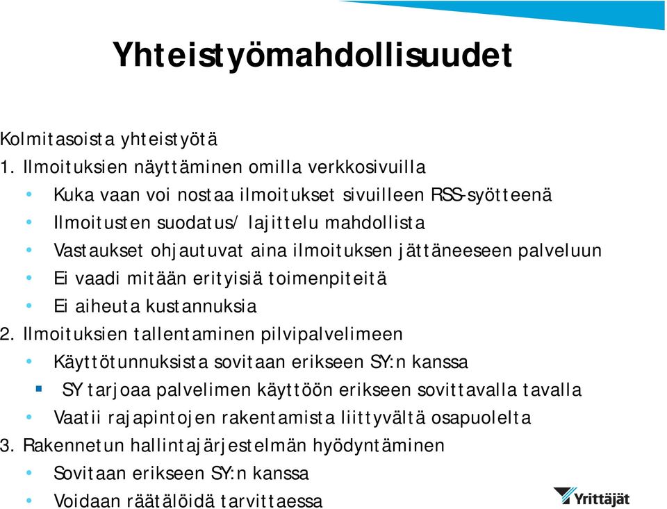 ohjautuvat aina ilmoituksen jättäneeseen palveluun Ei vaadi mitään erityisiä toimenpiteitä Ei aiheuta kustannuksia 2.