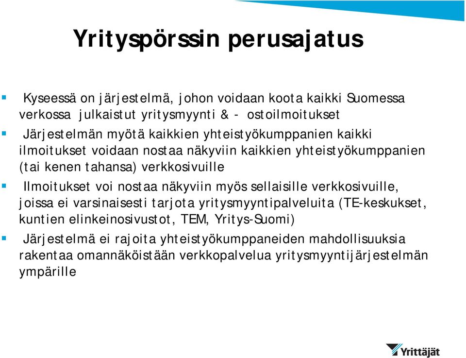 Ilmoitukset voi nostaa näkyviin myös sellaisille verkkosivuille, joissa ei varsinaisesti tarjota yritysmyyntipalveluita (TE-keskukset, kuntien