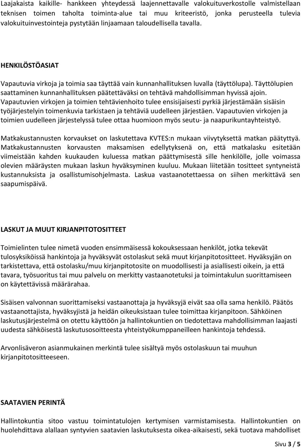 Täyttölupien saattaminen kunnanhallituksen päätettäväksi on tehtävä mahdollisimman hyvissä ajoin.