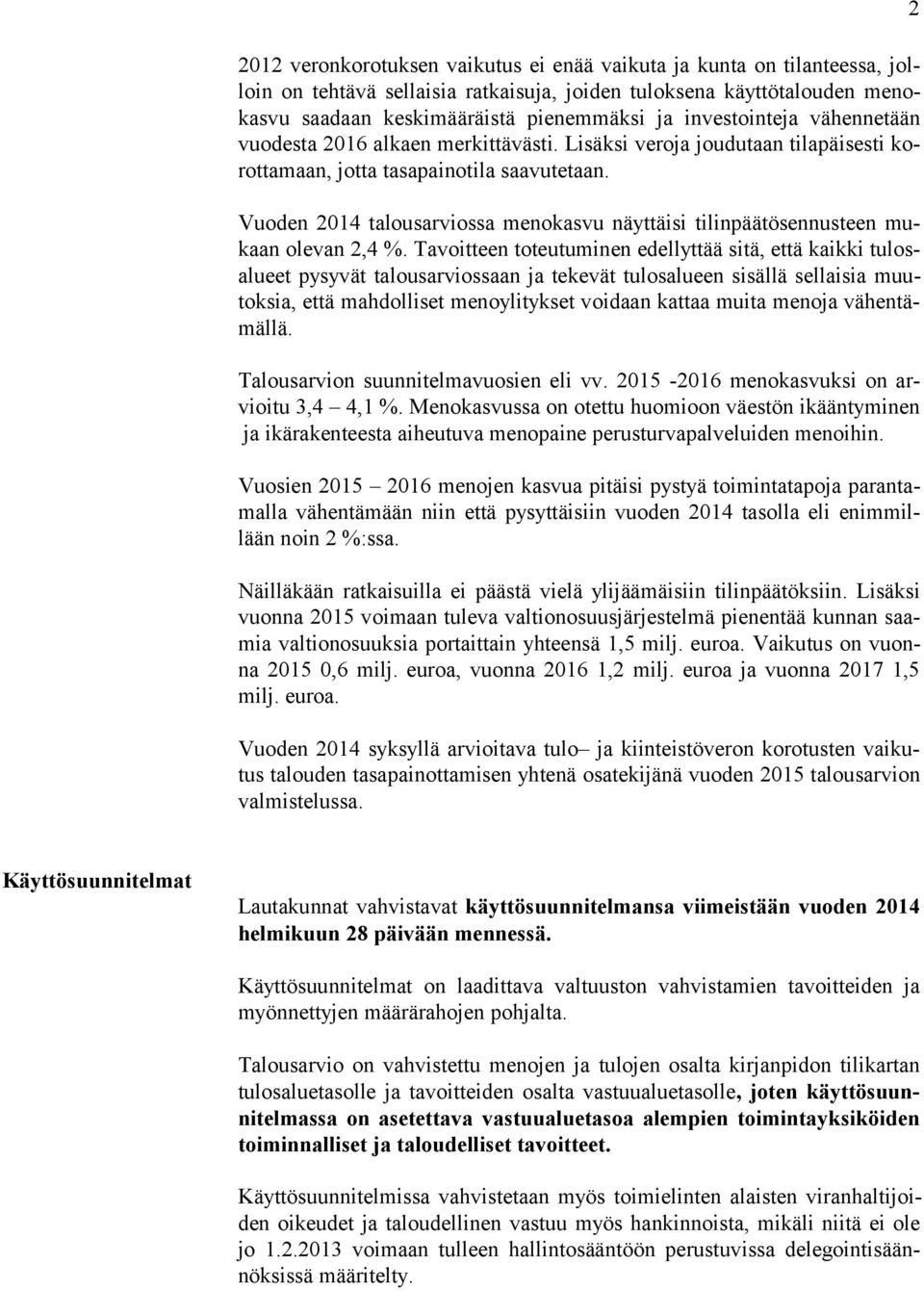 Vuoden 2014 talousarviossa menokasvu näyttäisi tilinpäätösennusteen mukaan olevan 2,4 %.