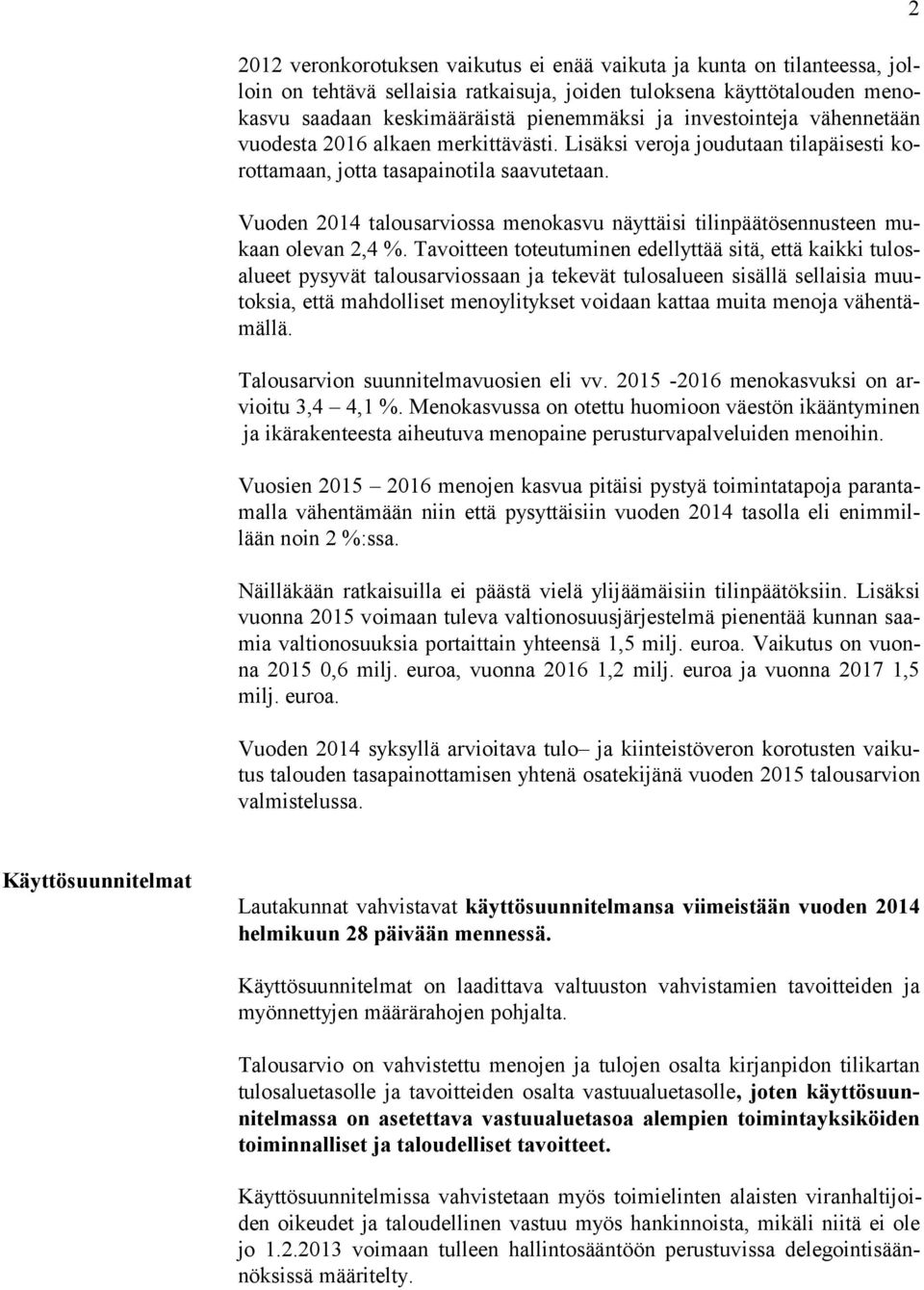 Vuoden 2014 talousarviossa menokasvu näyttäisi tilinpäätösennusteen mukaan olevan 2,4 %.