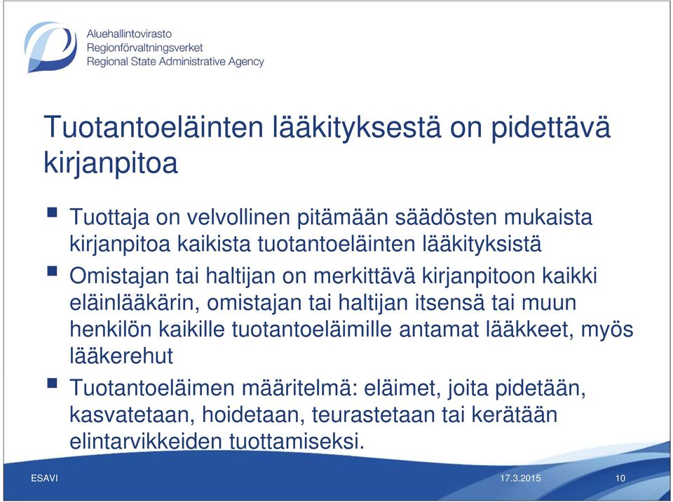 omistajan tai haltijan itsensä tai muun henkilön kaikille tuotantoeläimille antamat lääkkeet, myös lääkerehut