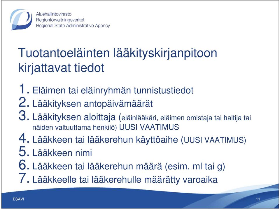 Lääkityksen aloittaja (eläinlääkäri, eläimen omistaja tai haltija tai näiden valtuuttama henkilö) UUSI