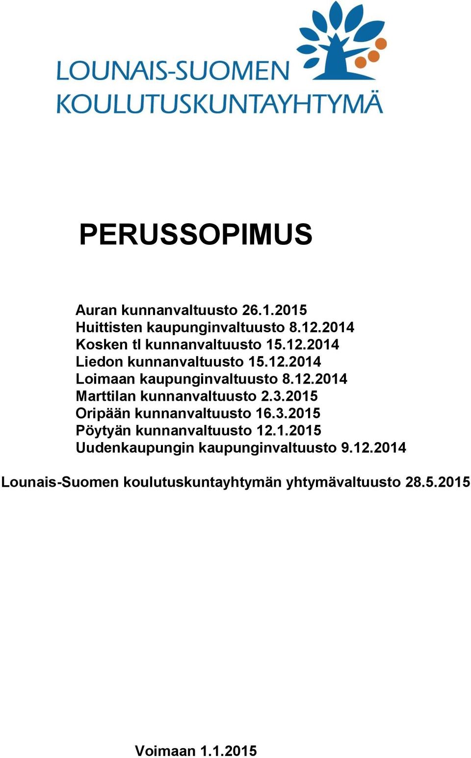 12.2014 Marttilan kunnanvaltuusto 2.3.2015 Oripään kunnanvaltuusto 16.3.2015 Pöytyän kunnanvaltuusto 12.