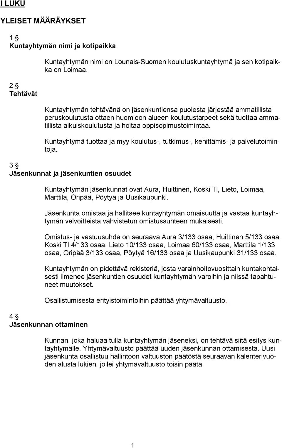 oppisopimustoimintaa. Kuntayhtymä tuottaa ja myy koulutus-, tutkimus-, kehittämis- ja palvelutoimintoja.