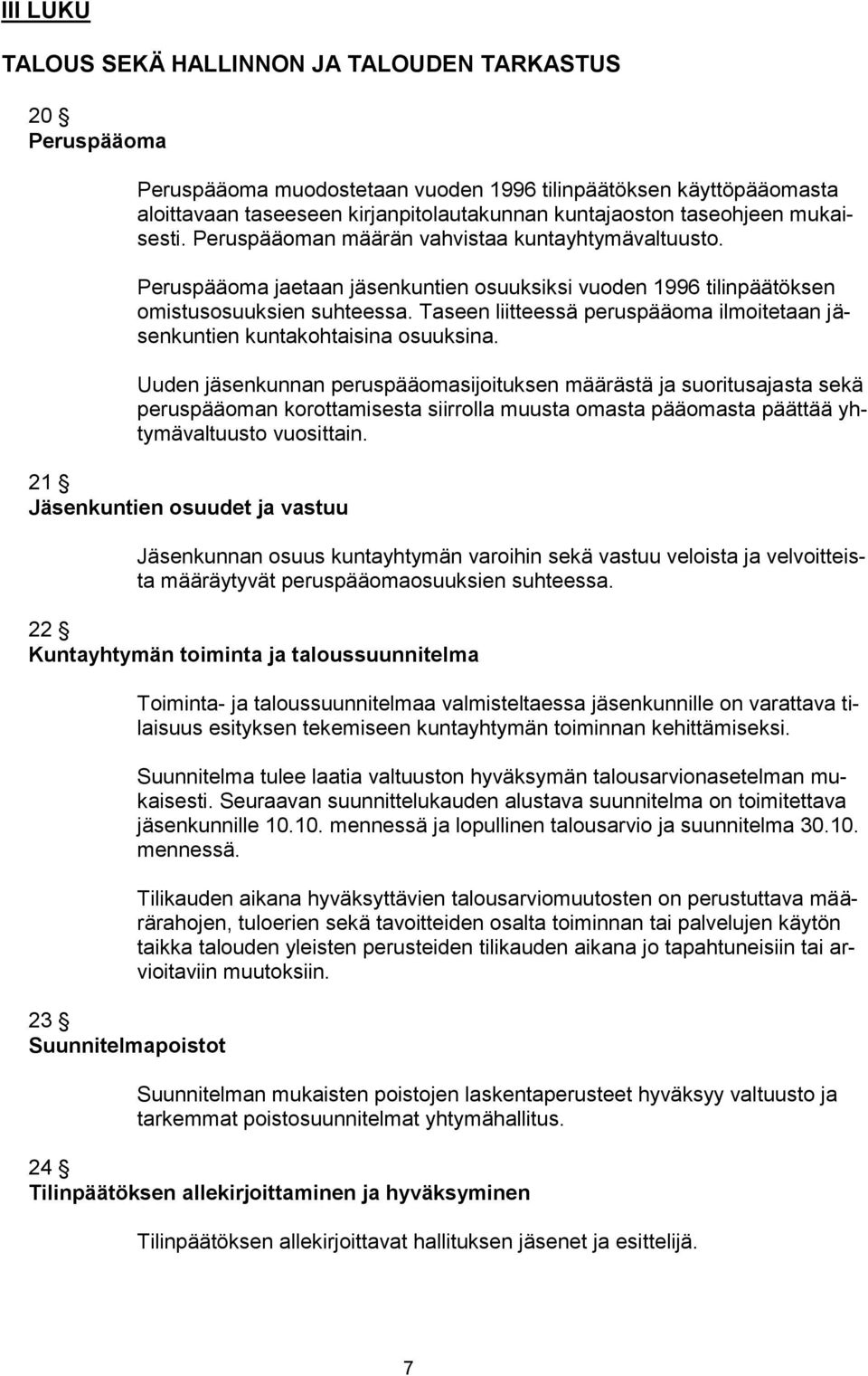 Taseen liitteessä peruspääoma ilmoitetaan jäsenkuntien kuntakohtaisina osuuksina.