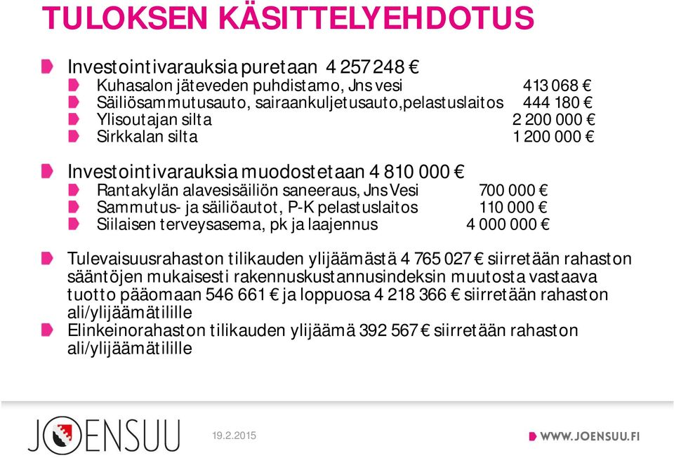 pelastuslaitos 110 000 Siilaisen terveysasema, pk ja laajennus 4 000 000 Tulevaisuusrahaston tilikauden ylijäämästä 4 765 027 siirretään rahaston sääntöjen mukaisesti