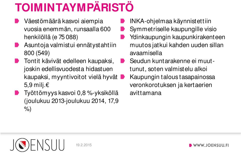 Työttömyys kasvoi 0,8 %-yksiköllä (joulukuu 2013-joulukuu 2014, 17,9 %) INKA-ohjelmaa käynnistettiin Symmetriselle kaupungille visio Ydinkaupungin