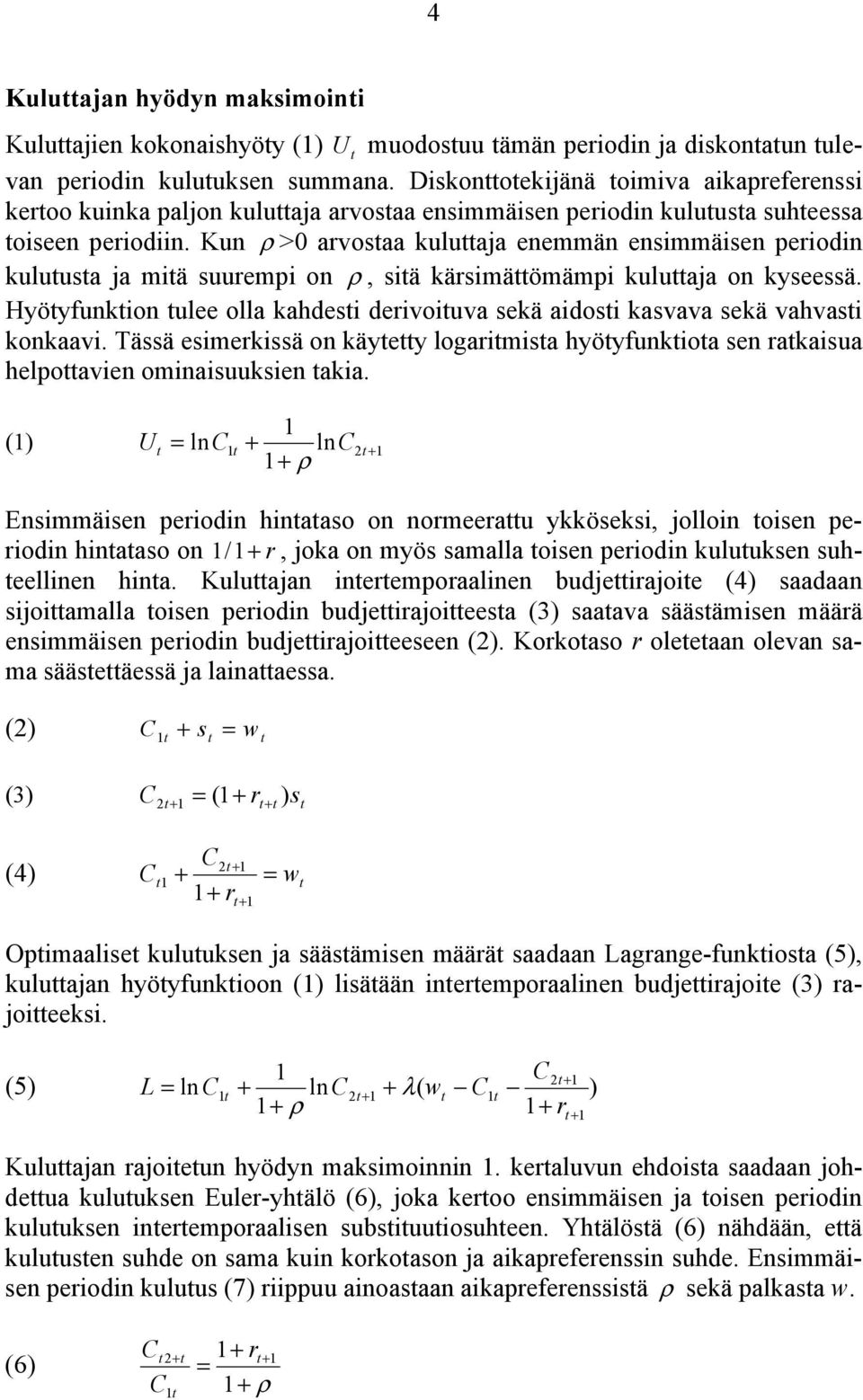 Kun ρ >0 arvosaa kuluaja enemmän ensimmäisen periodin kuluusa ja miä suurempi on ρ, siä kärsimäömämpi kuluaja on kyseessä.