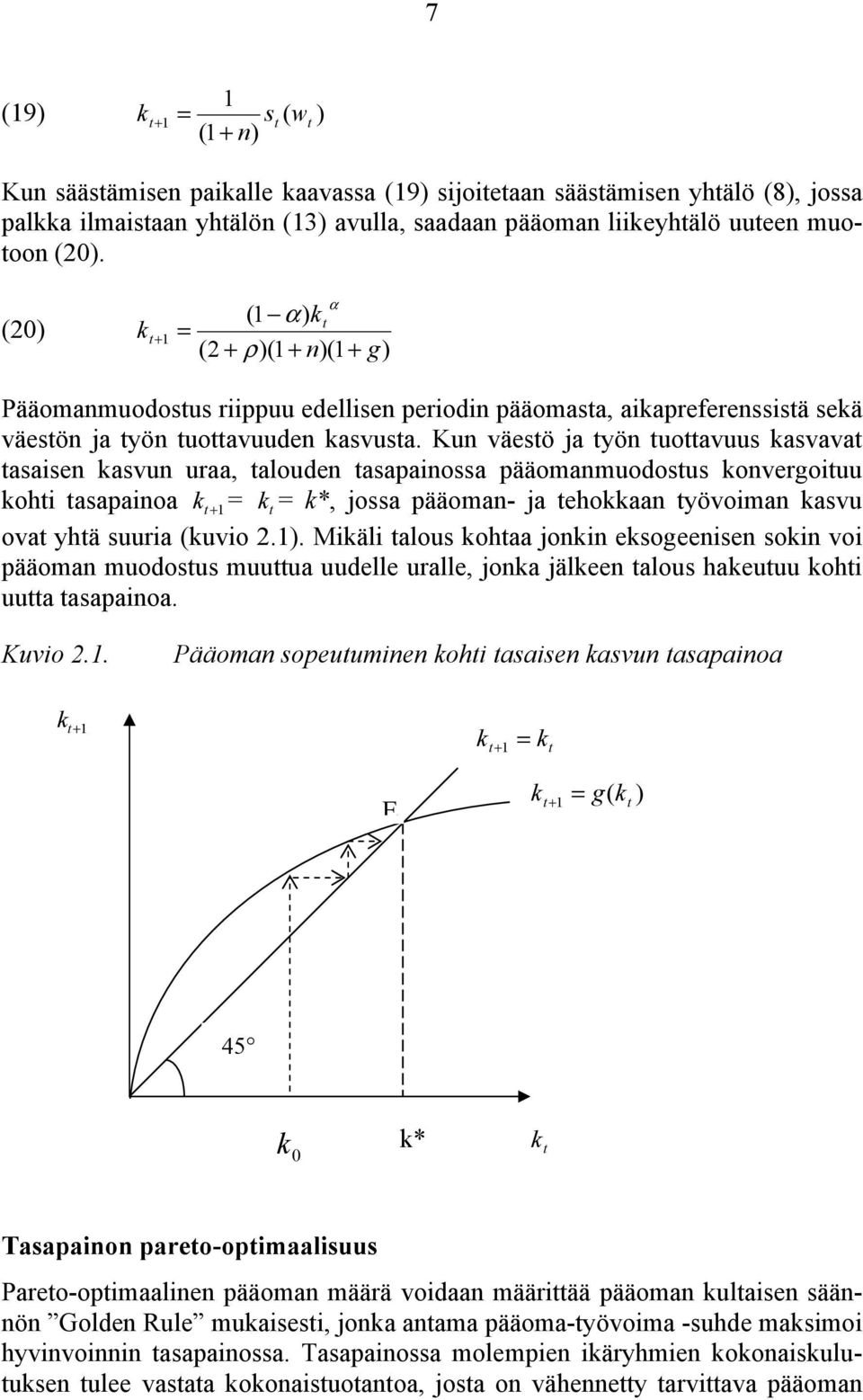 Kun väesö ja yön uoavuus kasvava asaisen kasvun uraa, alouden asapainossa pääomanmuodosus konvergoiuu kohi asapainoa k + 1 = k = k*, jossa pääoman- ja ehokkaan yövoiman kasvu ova yhä suuria (kuvio 2.