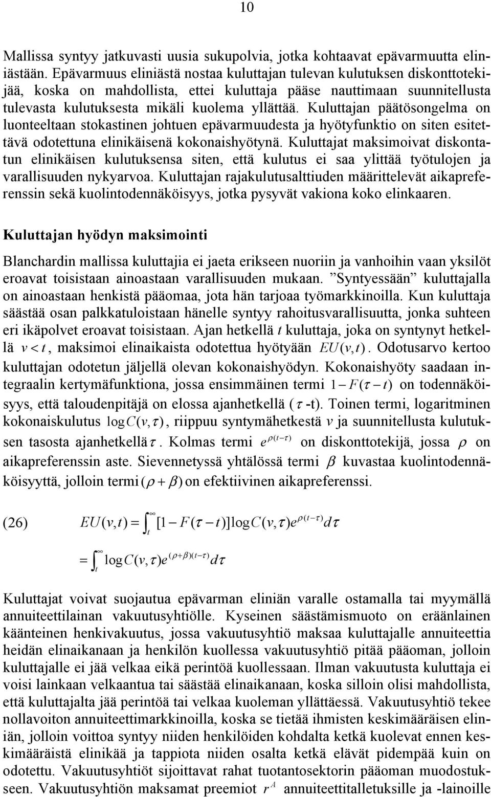 Kuluajan pääösongelma on luoneelaan sokasinen johuen epävarmuudesa ja hyöyfunkio on sien esieävä odoeuna elinikäisenä kokonaishyöynä.