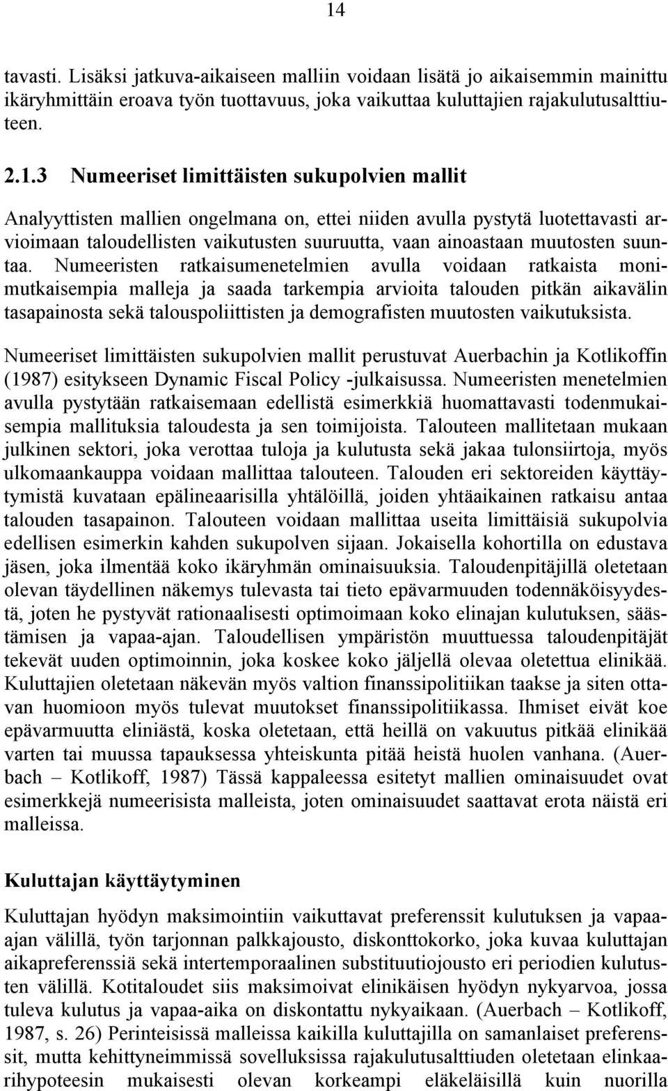 Numeerise limiäisen sukupolvien malli perusuva Auerbachin ja Kolikoffin (1987) esiykseen Dynamic Fiscal Policy -julkaisussa.