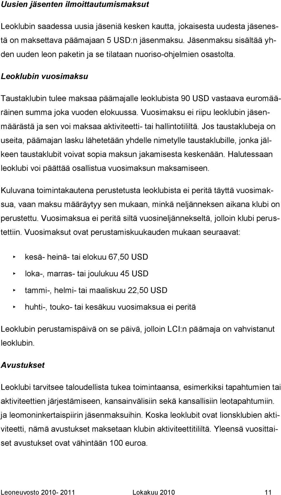 Leoklubin vuosimaksu Taustaklubin tulee maksaa päämajalle leoklubista 90 USD vastaava euromääräinen summa joka vuoden elokuussa.