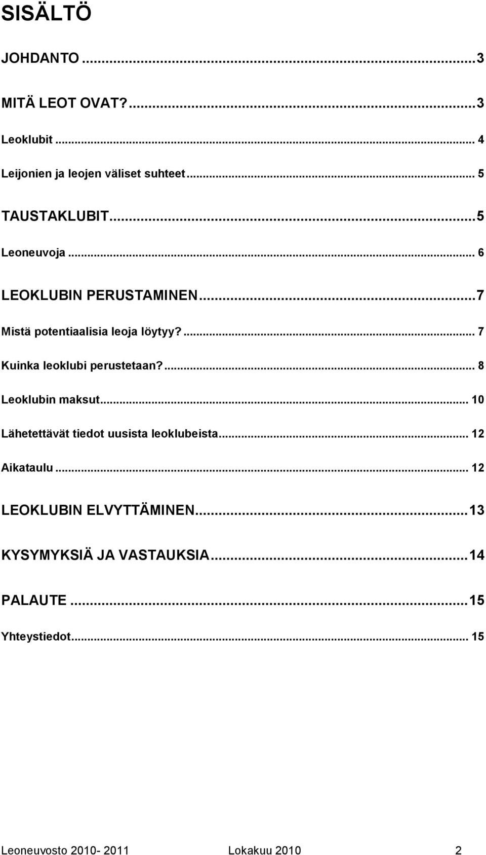 ... 7 Kuinka leoklubi perustetaan?... 8 Leoklubin maksut... 10 Lähetettävät tiedot uusista leoklubeista.