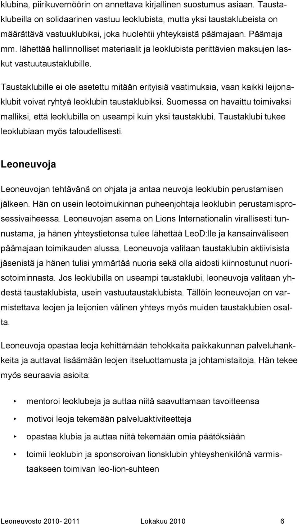 lähettää hallinnolliset materiaalit ja leoklubista perittävien maksujen laskut vastuutaustaklubille.