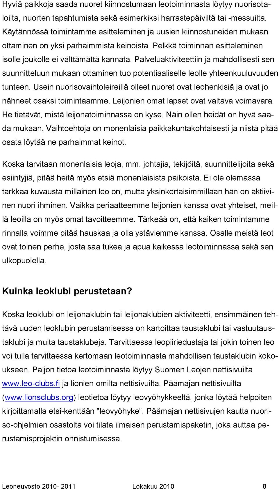 Palveluaktiviteettiin ja mahdollisesti sen suunnitteluun mukaan ottaminen tuo potentiaaliselle leolle yhteenkuuluvuuden tunteen.