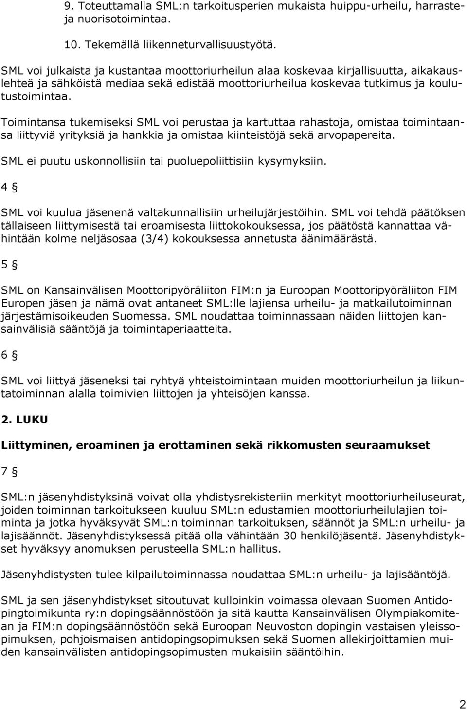 Toimintansa tukemiseksi SML voi perustaa ja kartuttaa rahastoja, omistaa toimintaansa liittyviä yrityksiä ja hankkia ja omistaa kiinteistöjä sekä arvopapereita.