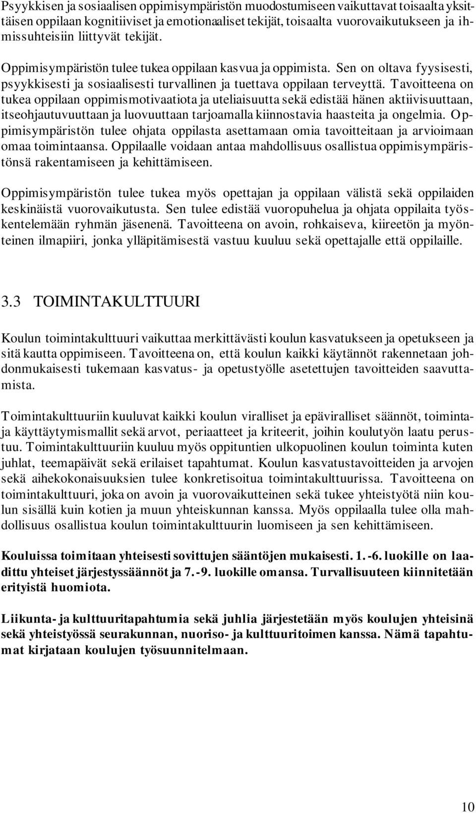 Tavoitteena on tukea oppilaan oppimismotivaatiota ja uteliaisuutta sekä edistää hänen aktiivisuuttaan, itseohjautuvuuttaan ja luovuuttaan tarjoamalla kiinnostavia haasteita ja ongelmia.