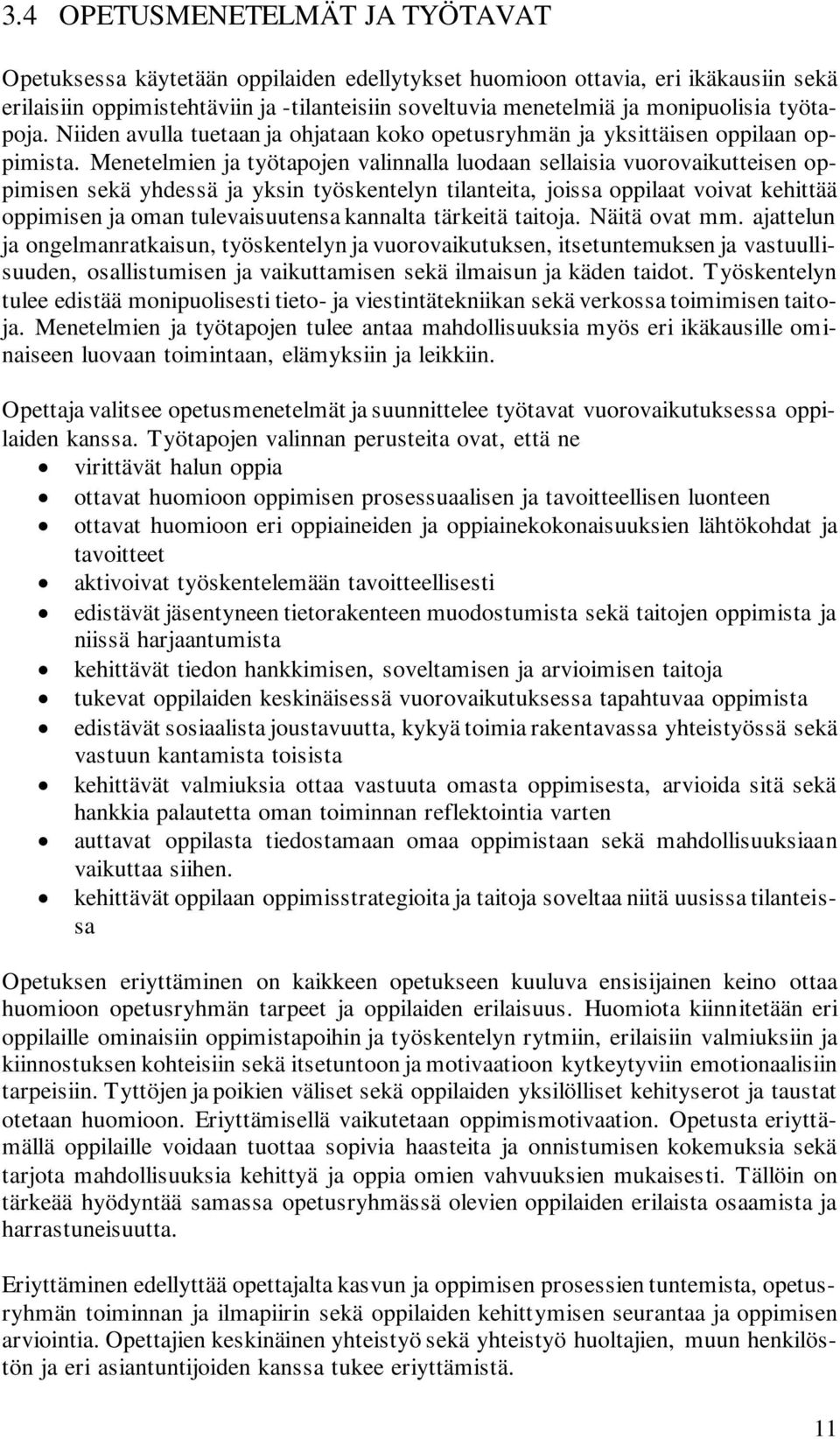 Menetelmien ja työtapojen valinnalla luodaan sellaisia vuorovaikutteisen oppimisen sekä yhdessä ja yksin työskentelyn tilanteita, joissa oppilaat voivat kehittää oppimisen ja oman tulevaisuutensa