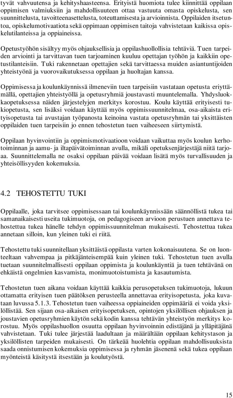 Oppilaiden itsetuntoa, opiskelumotivaatiota sekä oppimaan oppimisen taitoja vahvistetaan kaikissa opiskelutilanteissa ja oppiaineissa.