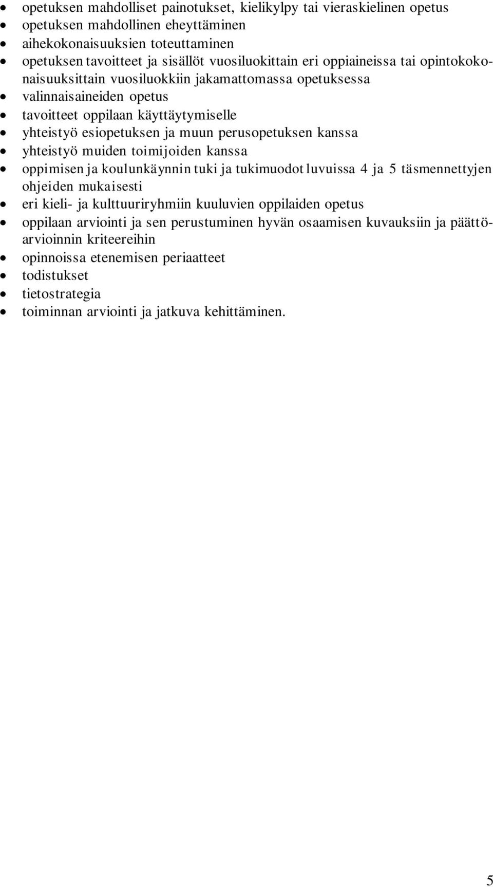 yhteistyö muiden toimijoiden kanssa oppimisen ja koulunkäynnin tuki ja tukimuodot luvuissa 4 ja 5 täsmennettyjen ohjeiden mukaisesti eri kieli- ja kulttuuriryhmiin kuuluvien oppilaiden opetus