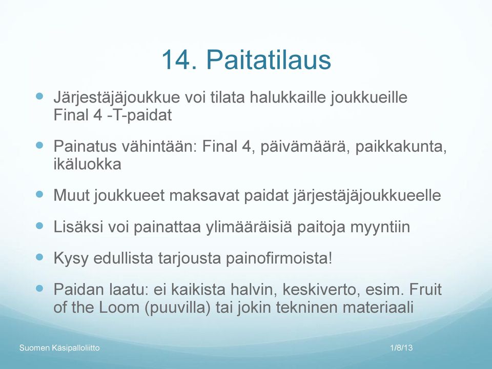 järjestäjäjoukkueelle Lisäksi voi painattaa ylimääräisiä paitoja myyntiin Kysy edullista tarjousta