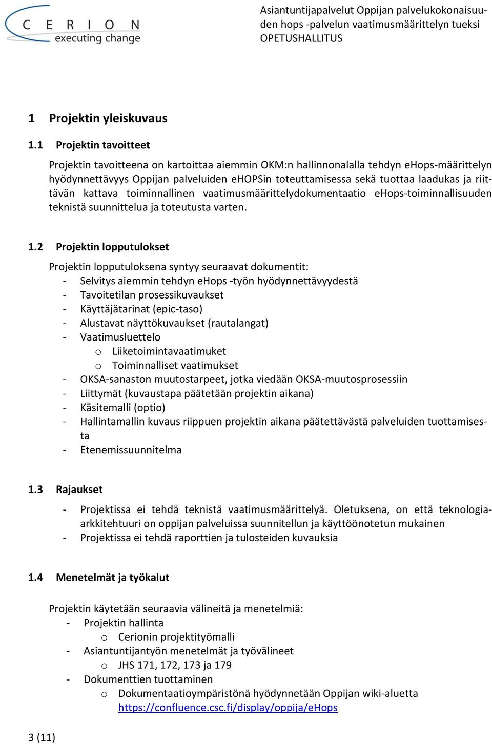 riittävän kattava toiminnallinen vaatimusmäärittelydokumentaatio ehops-toiminnallisuuden teknistä suunnittelua ja toteutusta varten. 1.