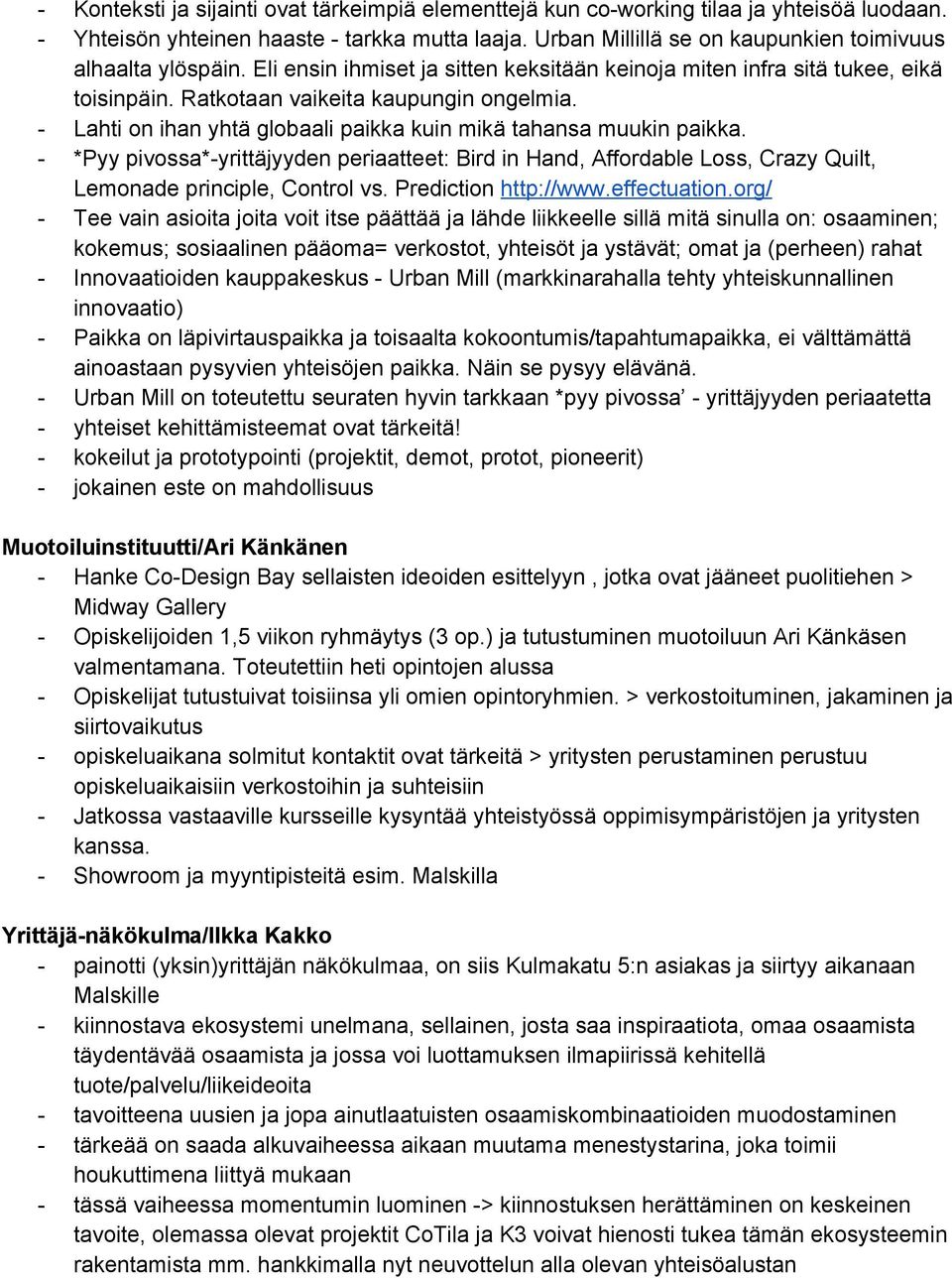 - Lahti on ihan yhtä globaali paikka kuin mikä tahansa muukin paikka. - *Pyy pivossa*-yrittäjyyden periaatteet: Bird in Hand, Affordable Loss, Crazy Quilt, Lemonade principle, Control vs.