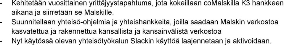 - Suunnitellaan yhteisö-ohjelmia ja yhteishankkeita, joilla saadaan Malskin verkostoa