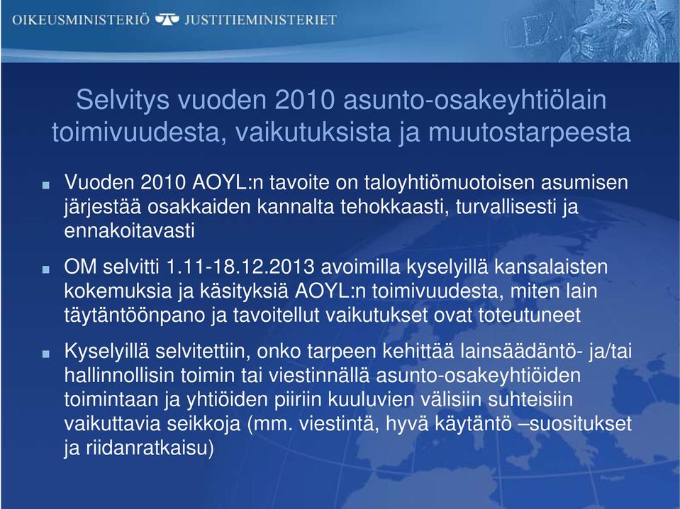 2013 avoimilla kyselyillä kansalaisten kokemuksia ja käsityksiä AOYL:n toimivuudesta, miten lain täytäntöönpano ja tavoitellut vaikutukset ovat toteutuneet Kyselyillä