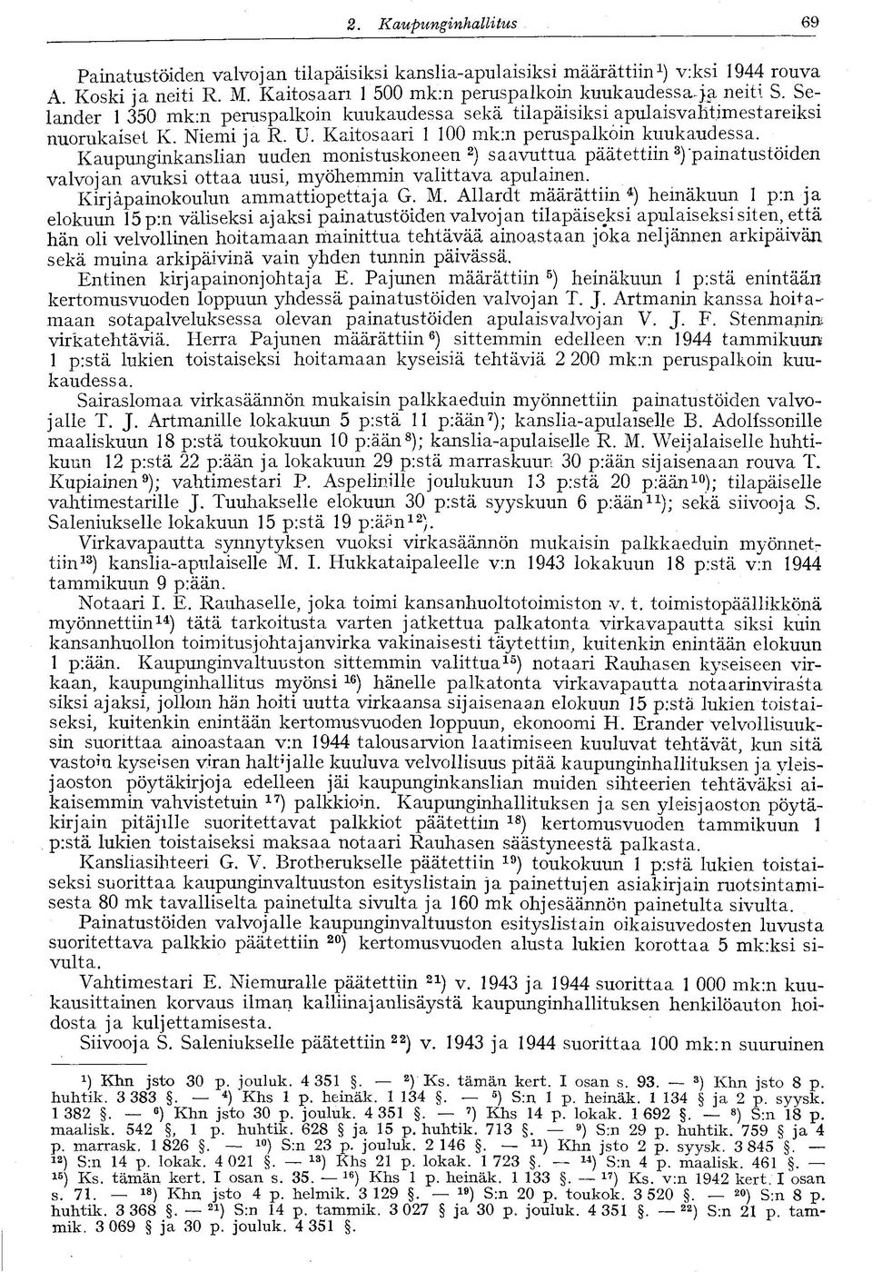 Kaupunginkanslian uuden monistuskoneen 2 ) saavuttua päätettiin 3 )"painatustöiden valvojan avuksi ottaa uusi, myöhemmin valittava apulainen. Kirjäpainokoulun ammattiopettaja G. M.