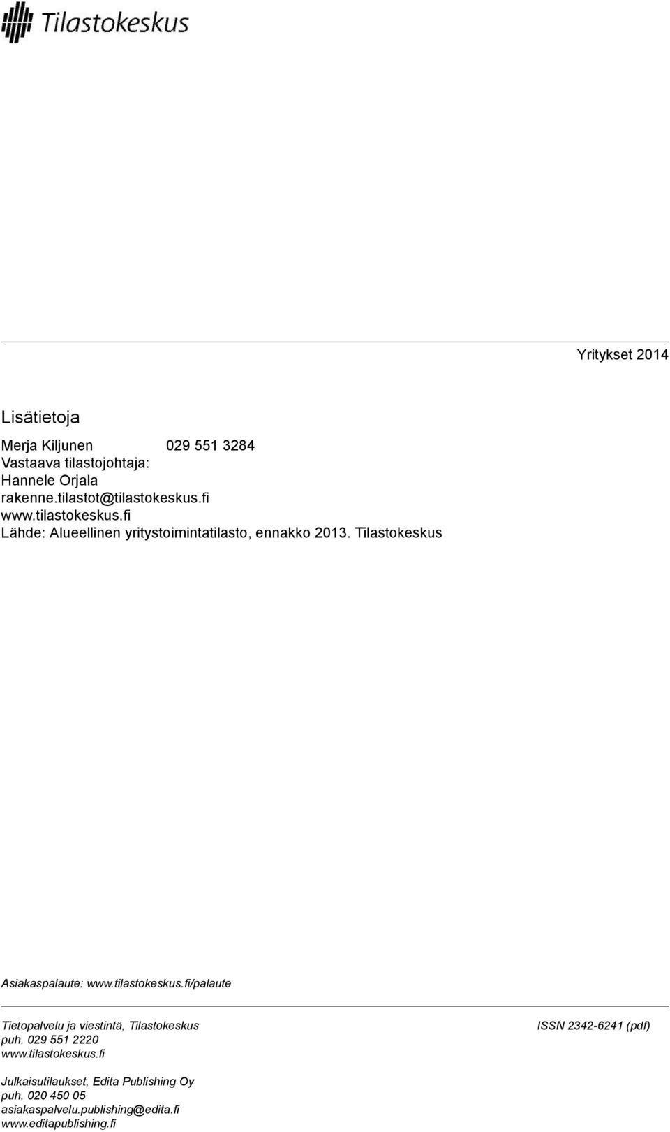 Tilastokeskus Asiakaspalaute: www.tilastokeskus.fi/palaute Tietopalvelu ja viestintä, Tilastokeskus puh.