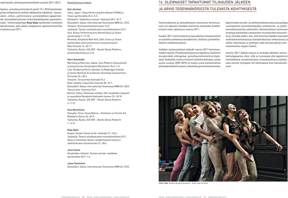 Toiminnanjohtaja Raija Ojala työskenteli nimettynä työryhmässä, joka jättää esityksensä opetusministerille maaliskuussa 2011.