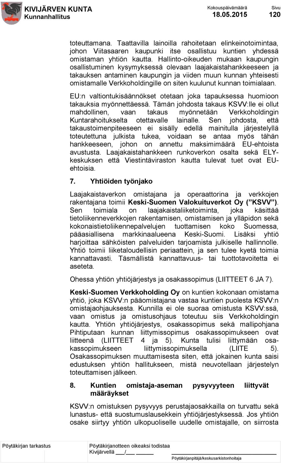kuulunut kunnan toimialaan. EU:n valtiontukisäännökset otetaan joka tapauksessa huomioon takauksia myönnettäessä.