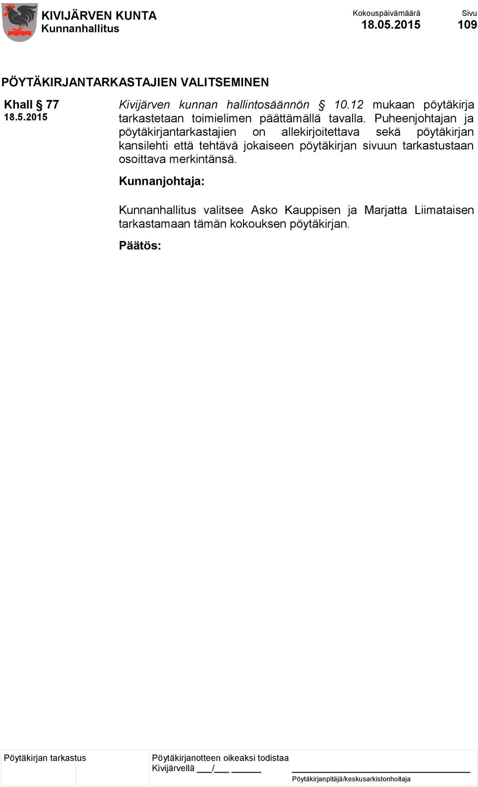 Puheenjohtajan ja pöytäkirjantarkastajien on allekirjoitettava sekä pöytäkirjan kansilehti että tehtävä jokaiseen