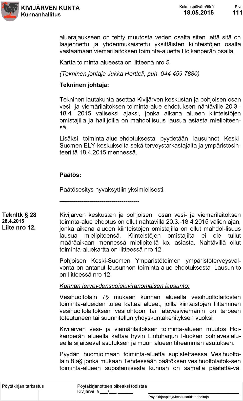 osalla. Kartta toiminta-alueesta on liitteenä nro 5. (Tekninen johtaja Jukka Hertteli, puh.